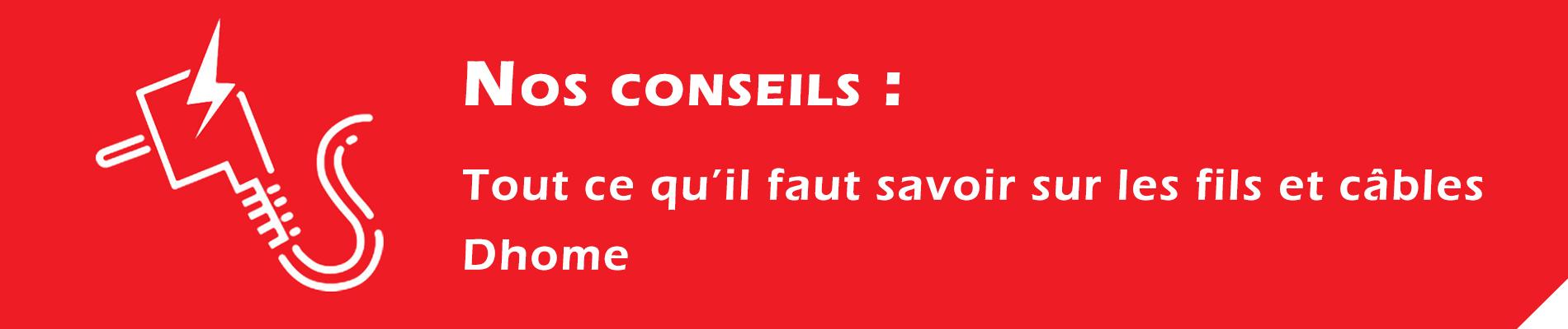 Fils et câbles Dhome